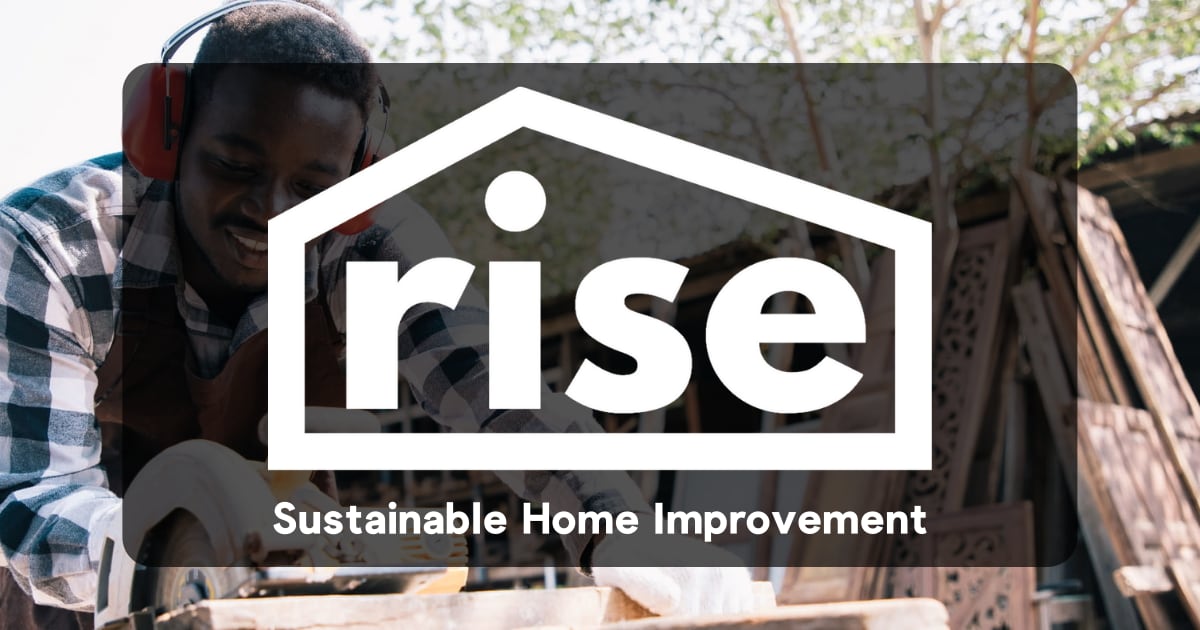 Rise Turn Any Home Improvement Project into a Sustainable One