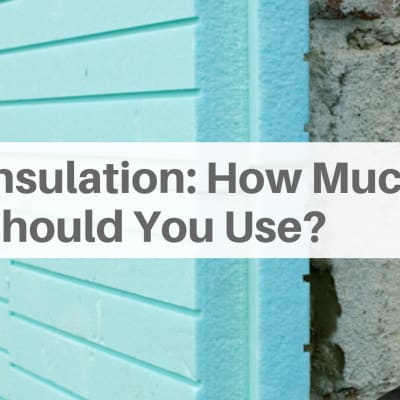How Much Insulation Should You Use?