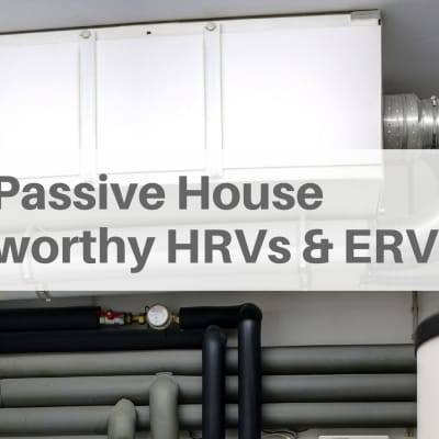 The Top HRVs or ERVs for Passive House Design