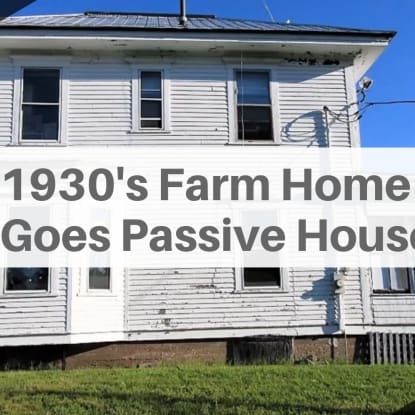 1930s Farmhouse gets a Passive House Retrofit
