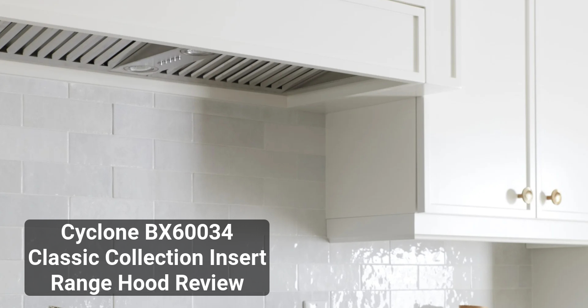 Cyclone BX60034 Classic Collection Insert Range Hood Review