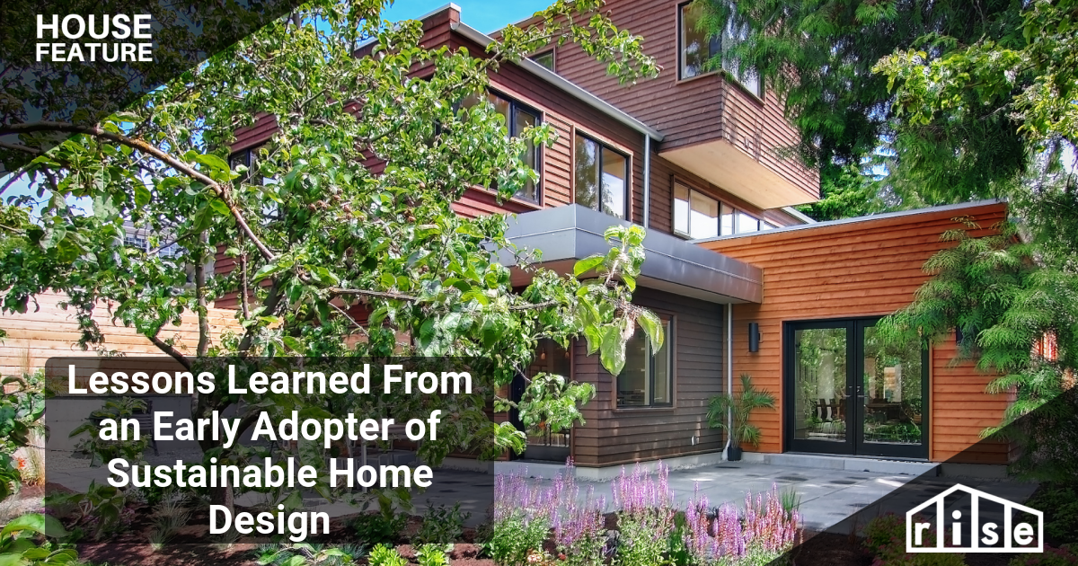 Lessons Learned From an Early Adopter of Sustainable Home Design
