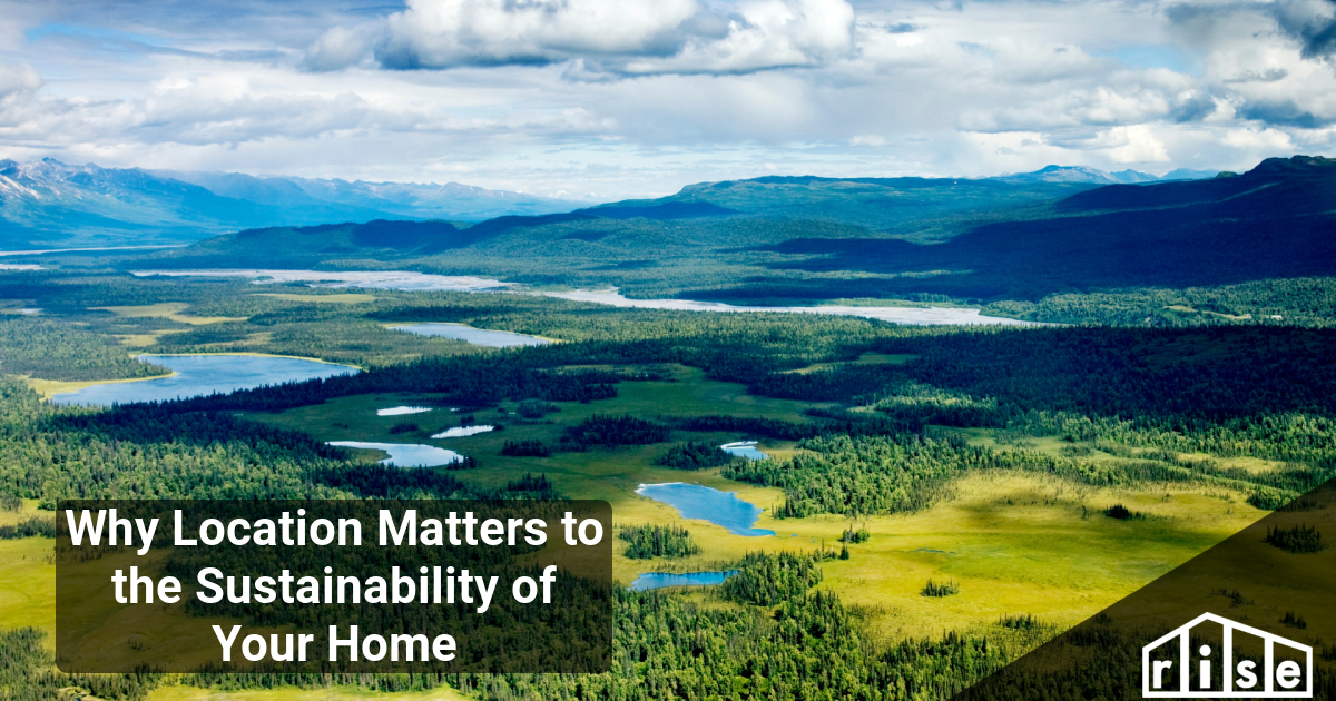 Why Location Matters to the Sustainability of Your Home