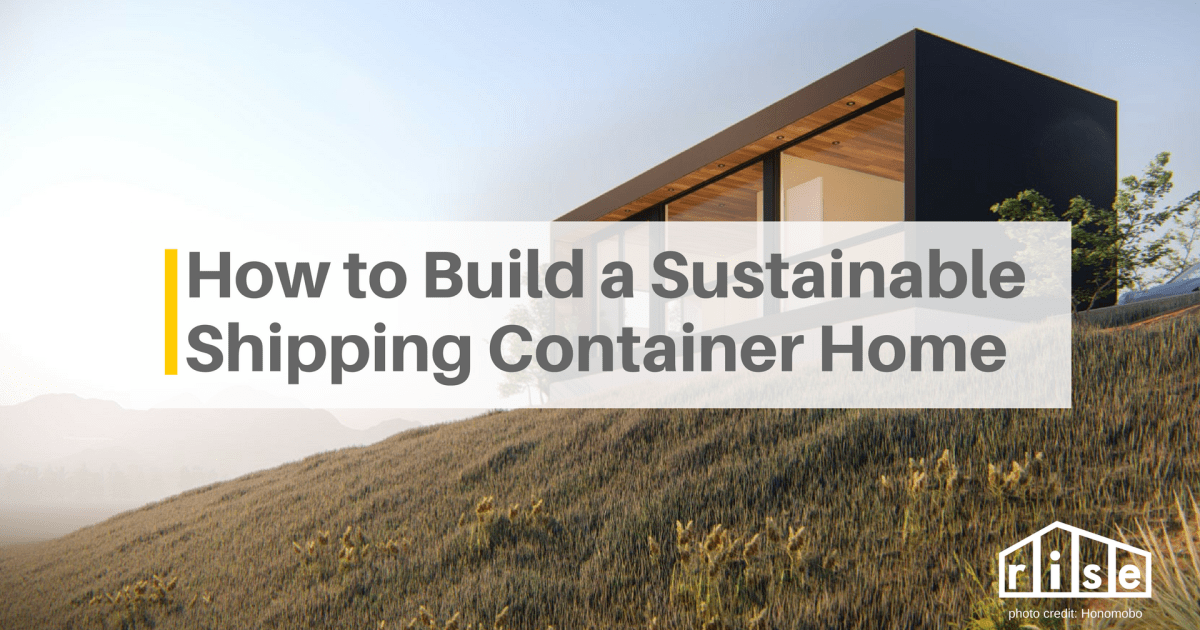 How To Make A Shipping Container Home Truly Sustainable