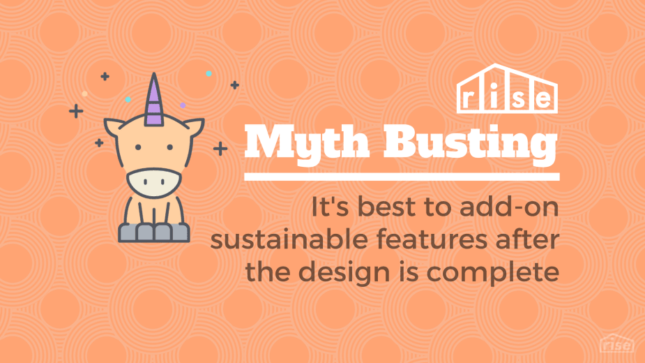 Myth Busting: It’s best to add on sustainable features after the design is complete
