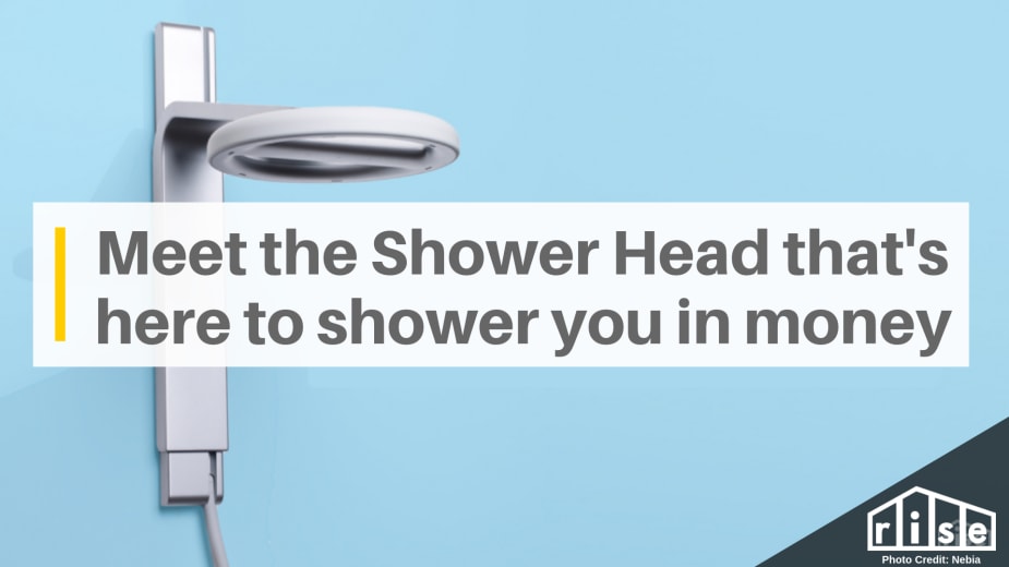 Nebia Meet the Shower Head that's here to shower you in money