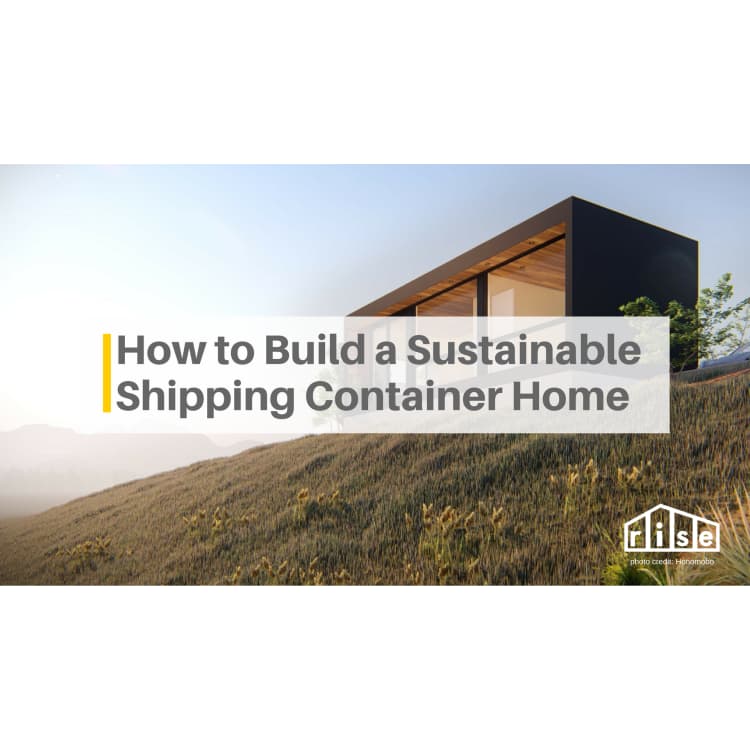 How To Make A Shipping Container Home Truly Sustainable